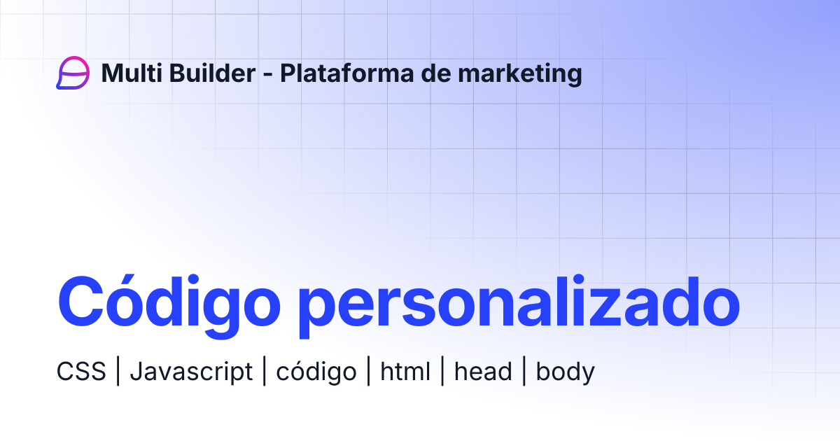 Código personalizado | Multi Builder - Plataforma de marketing